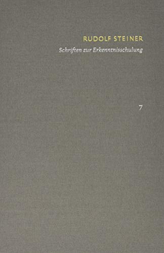 Rudolf Steiner: Schriften. Kritische Ausgabe / Band 7: Schriften zur Erkenntnisschulung: Wie erlangt man Erkenntnisse der höheren Welten? Die Stufen ... und erkenntniskultischer Arbeit